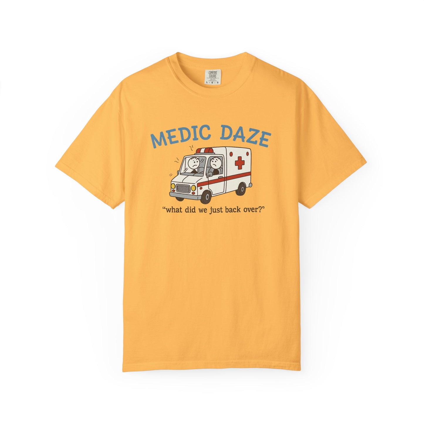 Medic Daze "What did we back over?" T-shirt, front