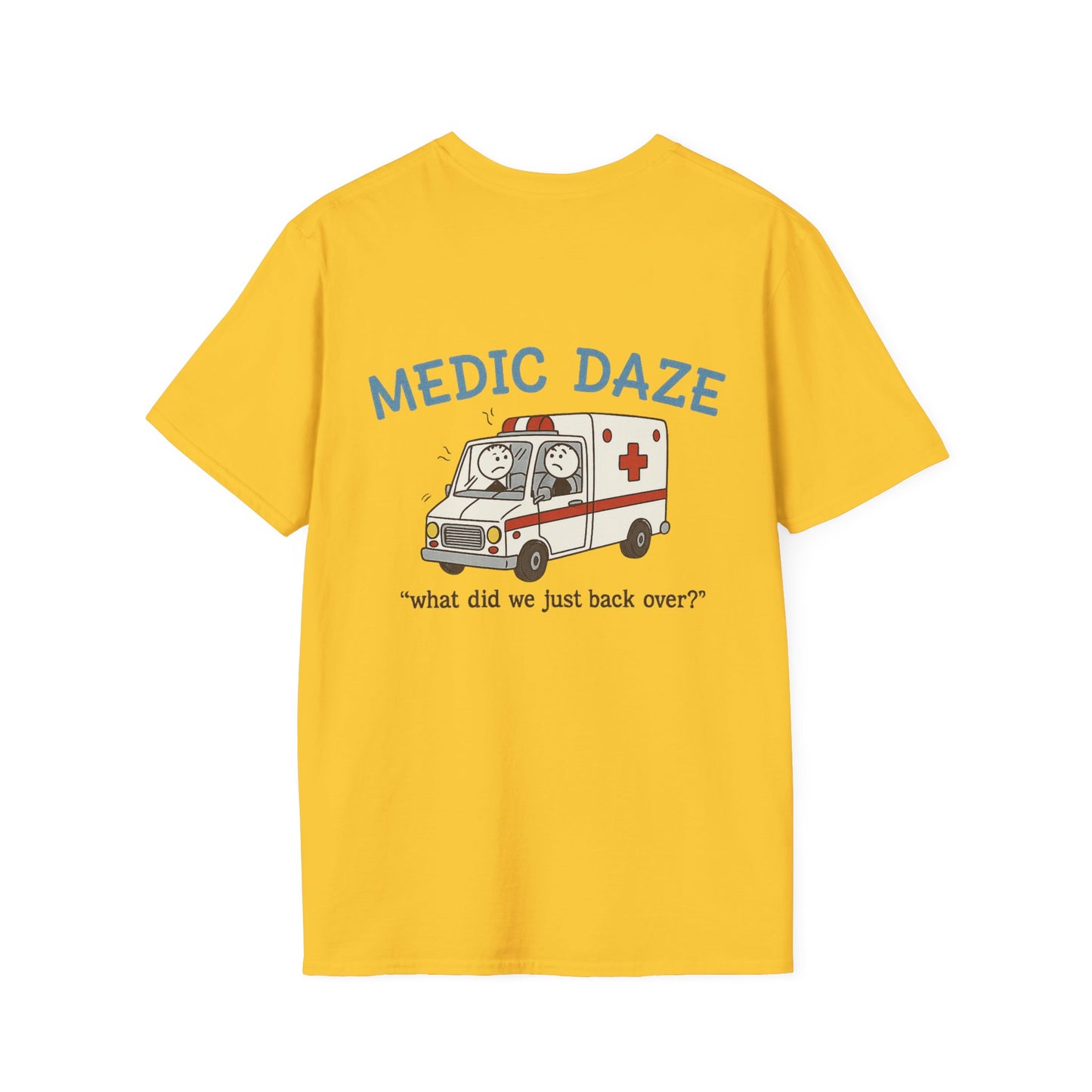 Medic Daze "What did we back over?" T-shirt, back/front logo