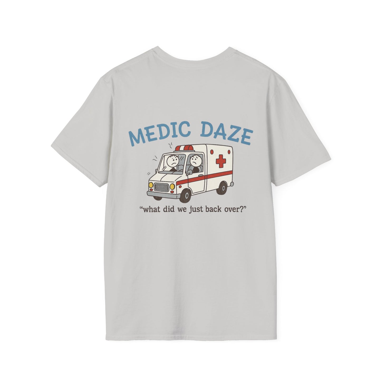 Medic Daze "What did we back over?" T-shirt, back/front logo
