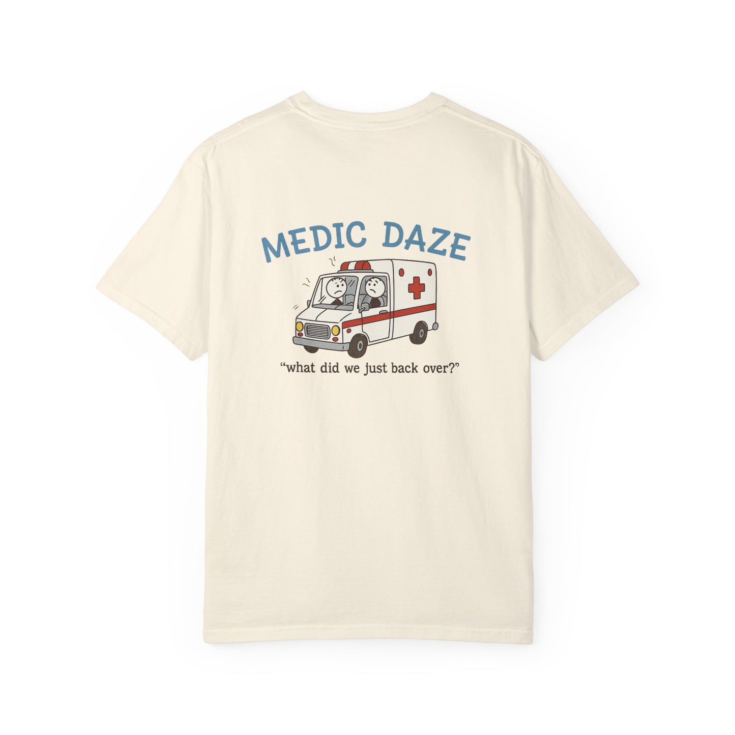 Medic Daze "What did we back over?" T-shirt, back/front logo