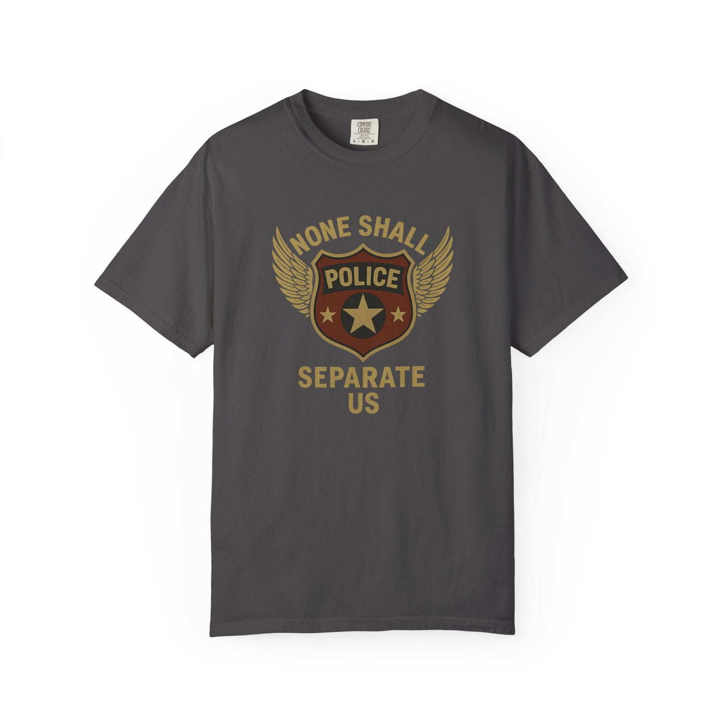 "None Shall Separate Us" Police T-shirt, front