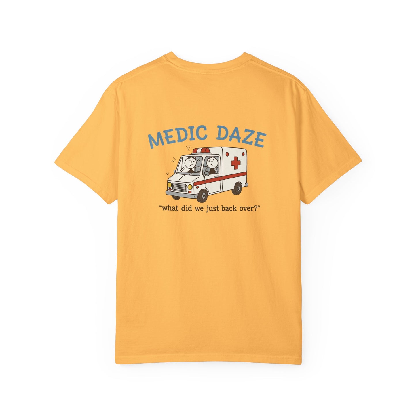 Medic Daze "What did we back over?" T-shirt, back/front logo