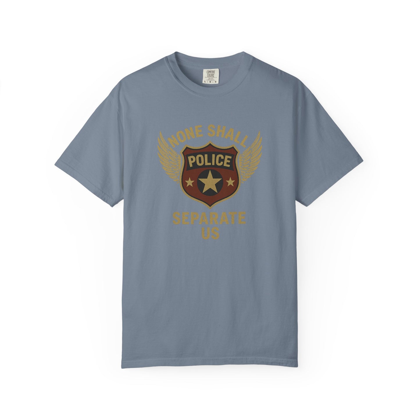 "None Shall Separate Us" Police T-shirt, front