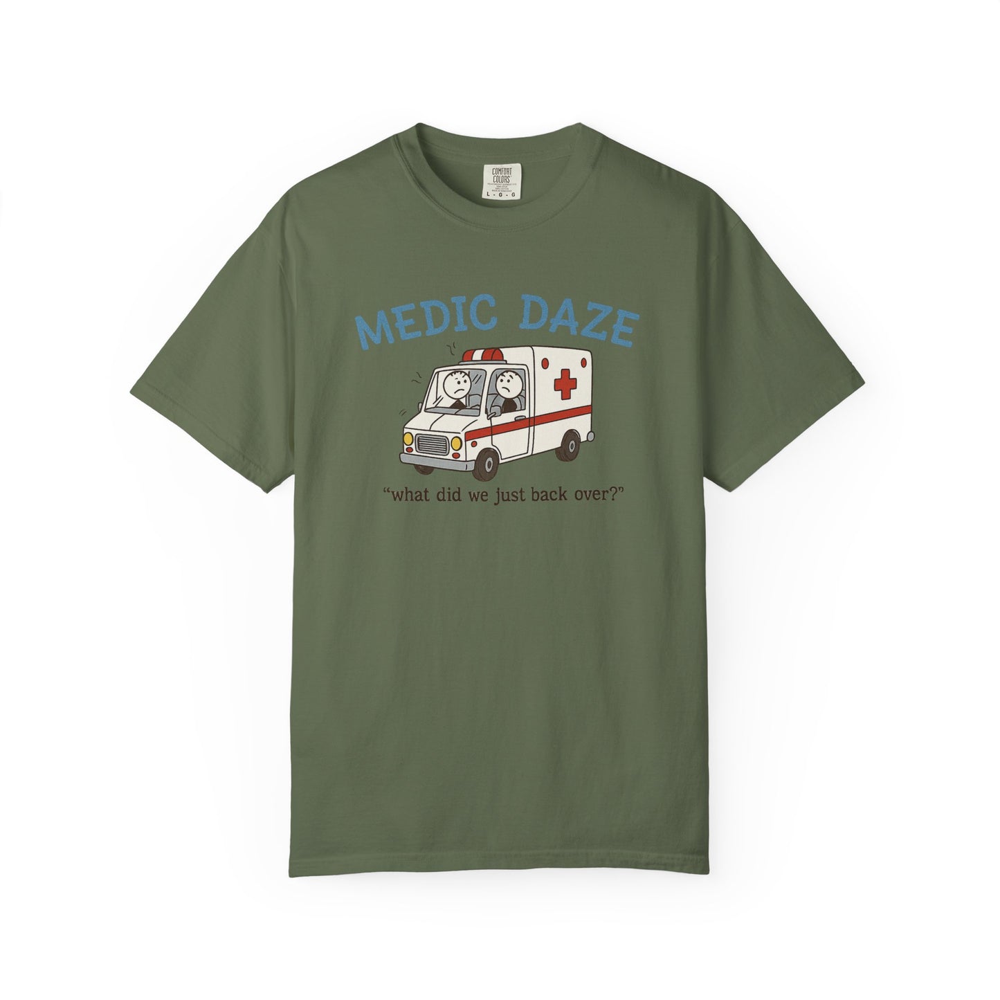 Medic Daze "What did we back over?" T-shirt, front