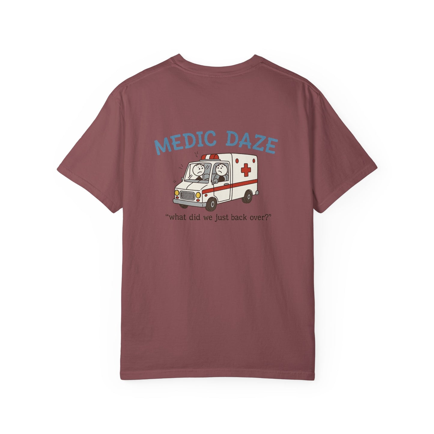 Medic Daze "What did we back over?" T-shirt, back/front logo