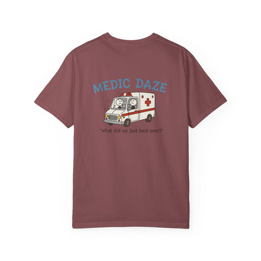 Medic Daze "What did we back over?" T-shirt, back/front logo