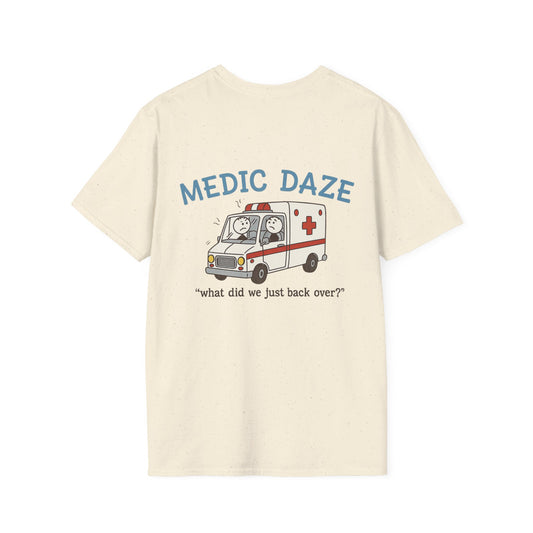 Medic Daze "What did we back over?" T-shirt, back/front logo