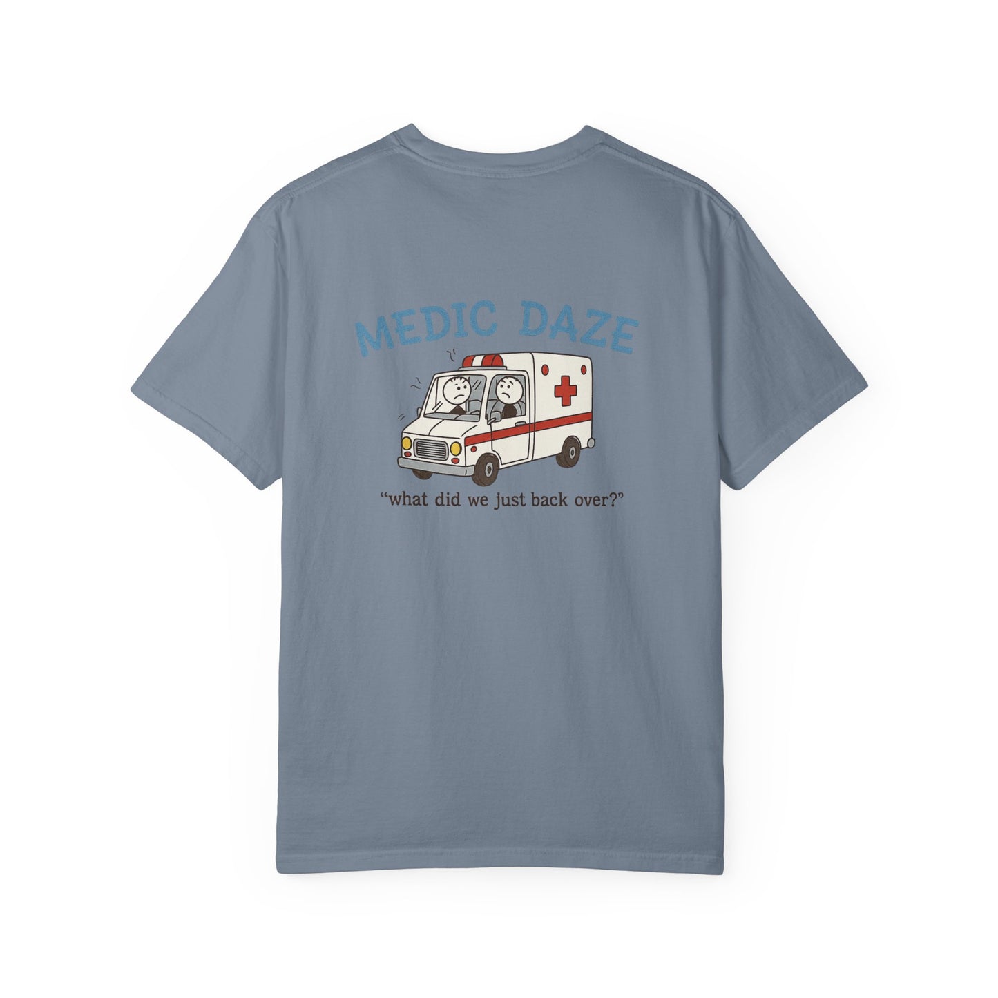 Medic Daze "What did we back over?" T-shirt, back/front logo