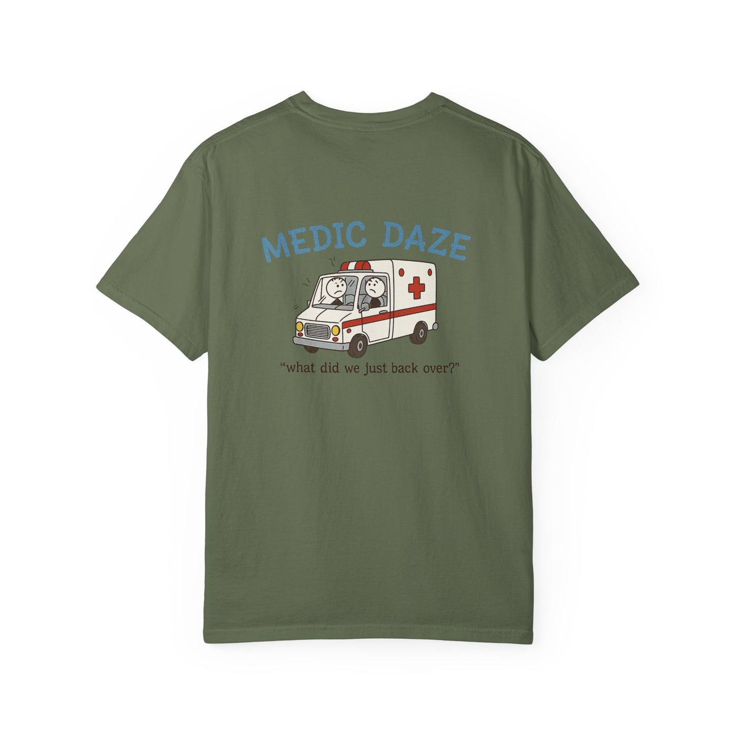 Medic Daze "What did we back over?" T-shirt, back/front logo