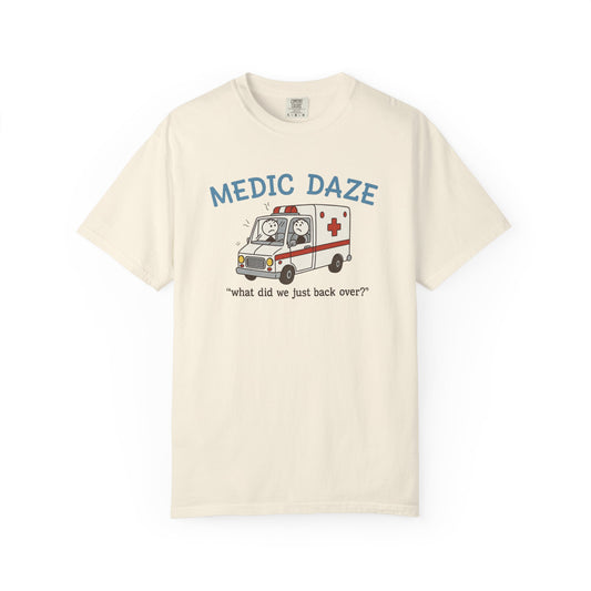 Medic Daze "What did we back over?" T-shirt, front