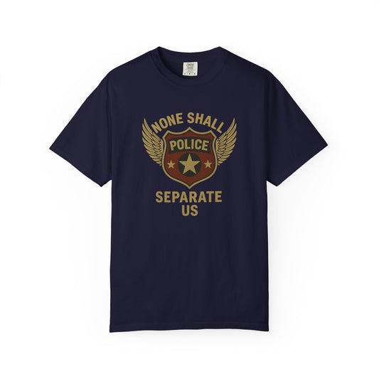 "None Shall Separate Us" Police T-shirt, front
